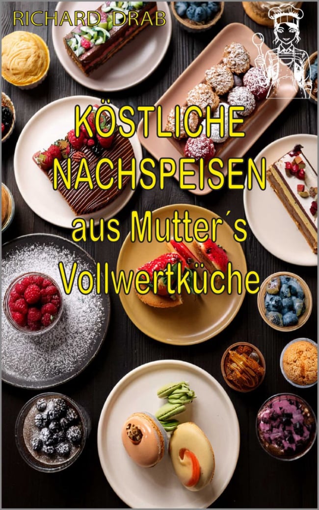 Köstliche Nachspeisen aus Mutter´s Vollwertküche